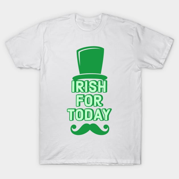 Irish For Today Funny St Patricks Day 2019 T-Shirt by cricky